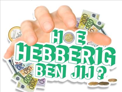 Hoe hebberig ben jij?